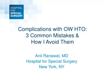 Complications with OW HTO:  3 Common Mistakes &amp;  How I Avoid Them  Anil Ranawat, MD  Hospital