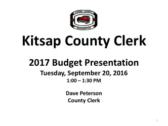 Kitsap County Clerk  2017 Budget Presentation  Tuesday, September 20, 2016  1:00  1:30 PM  Dave