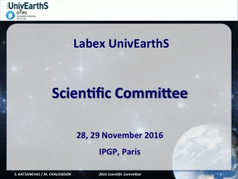 Scien1fic Commi6ee  28, 29 November 2016 IPGP, Paris  S. KATSANEVAS / M. CHAUSSIDON  2016 Scien:fic