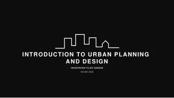 INTRODUCTION TO URBAN PLANNING  AND DESIGN  PRESENTATION TO ARC SEMINAR  05 MAY 2018  TOWN PLAN