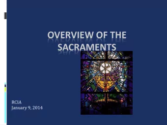 OVERVIEW OF THE  SACRAMENTS  RCIA  January 9, 2014  Sacraments The Latin word sacramentum means