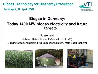 Biogas in Germany:  Today 1400 MW biogas electricity and future  targets  P. Weiland  Johann