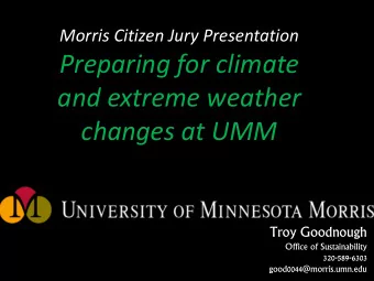 Preparing for climate  and extreme weather  changes at UMM  Troy Goodnough  Office of