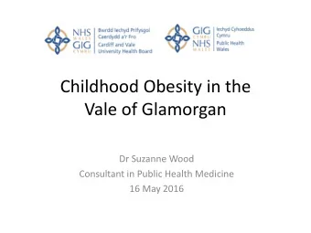 Vale of Glamorgan  Dr Suzanne Wood  Consultant in Public Health Medicine  16 May 2016  Introduction
