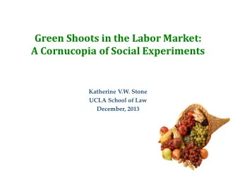 A Cornucopia of Social Experiments  Katherine V.W. Stone  UCLA School of Law  December, 2013