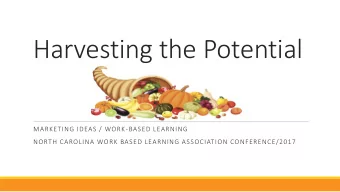 Harvesting the Potential  MARKETING IDEAS / WORK-BASED LEARNING  NORTH CAROLINA WORK BASED LEARNING