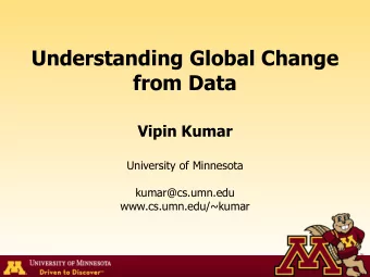 Understanding Global Change  from Data  Vipin Kumar  University of Minnesota  kumar@cs.umn.edu