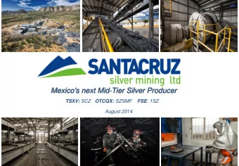 Mexico's next Mid-Tier Silver Producer TSXV: SCZ OTCQX: SZSMF FSE : 1SZ  August 2014 DISCLAIMER The