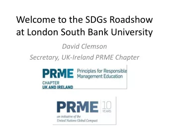 at London South Bank University  David Clemson  Secretary, UK-Ireland PRME Chapter  UK-Ireland PRME