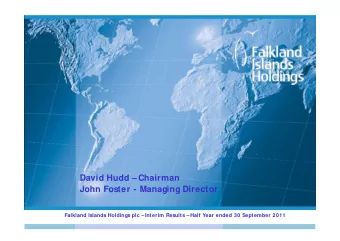 David Hudd  Chairman  John Foster - Managing Director  Falkland Islands Holdings plc  Interim