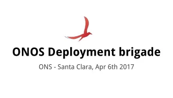 ONOS Deployment brigade  ONS - Santa Clara, Apr 6th 2017  RENs deployment activities updates New