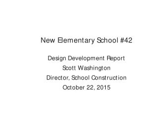 New Elementary School #42  Design Development Report  Scott Washington  Director, School