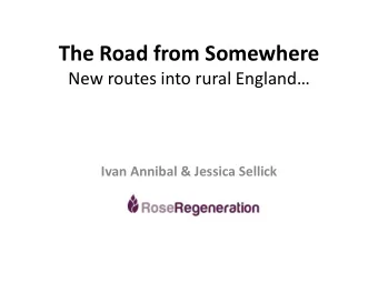 The Road from Somewhere  New routes into rural England  Ivan Annibal &amp; Jessica Sellick  I