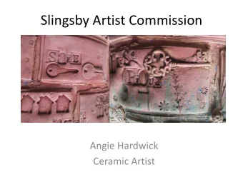Slingsby Artist Commission  Angie Hardwick  Ceramic Artist  Introduction  Meet the artist and find