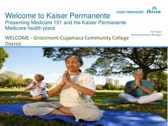 Welcome to Kaiser Permanente  Presenting Medicare 101 and the Kaiser Permanente  Medicare health