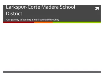 Larkspur-Corte Madera School   District  Our journey to building a multi-school community