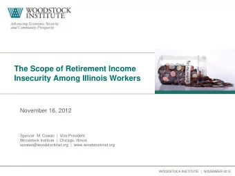 The Scope of Retirement Income  Insecurity Among Illinois Workers  November 16, 2012  Spencer  M.