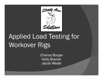 Applied Load Testing for  Workover Rigs  Chance Borger  Holly Bramer  Jacob Wedel  Located in