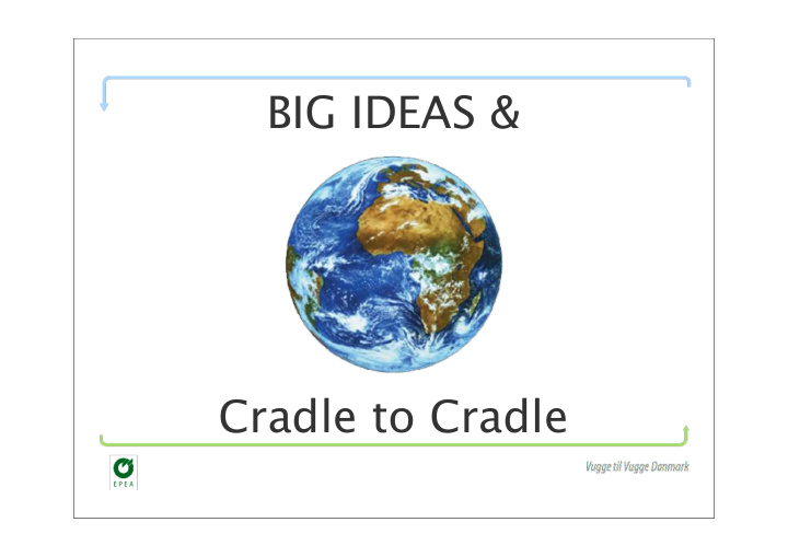 big ideas cradle to cradle a new geological epoch