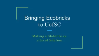 Bringing Ecobricks  to UofSC  Making a Global Issue  a Local Solution  About: Global Ecobrick