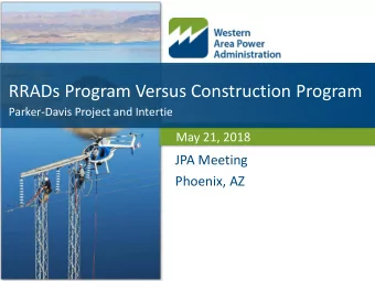 RRADs Program Versus Construction Program  Parker-Davis Project and Intertie  May 21, 2018  JPA