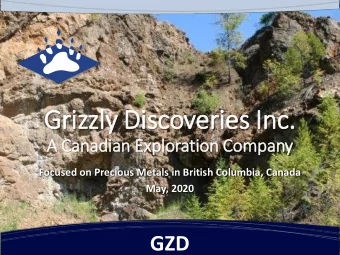 Grizzly Discoveries In  Inc.  A Canadian Exploration Company  Focused on Precious Metals in British