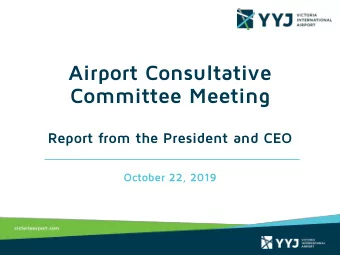 Airport Consultative  Committee Meeting  Report from the President and CEO  October 22, 2019