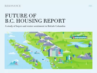 FUTURE OF   B.C. HOUSING REPORT  A study of buyer and renter sentiment in British Columbia  R E