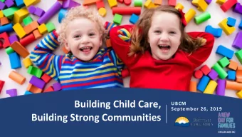 Building Child Care,  UBCM  September 26, 2019  Building Strong Communities  Childcare BC Plan: