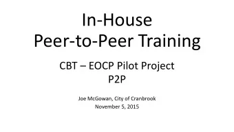 Peer-to-Peer Training CBT  EOCP Pilot Project  P2P  Joe McGowan, City of Cranbrook  November 5,