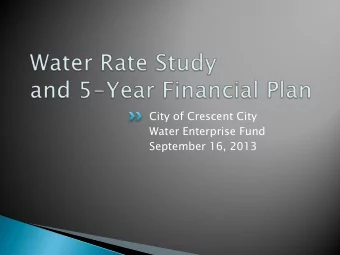 City of Crescent City  Water Enterprise Fund  September 16, 2013  Provide overview of Citys
