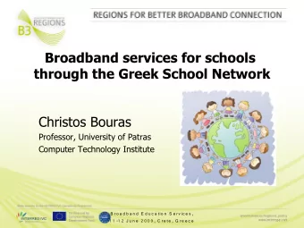Broadband services for schools  through the Greek School Network  Christos Bouras  Professor,