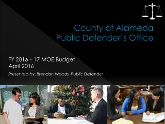 FY 2016  17 MOE Budget  April 2016  Presented by: Brendon Woods, Public Defender  To zealously