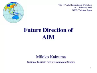Future Direction of  Future Direction of  AIM  AIM  Mikiko Kainuma  Mikiko Kainuma  National