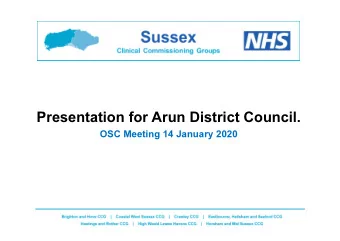 Presentation for Arun District Council.  OSC Meeting 14 January 2020  Content    Introductions