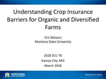 Understanding Crop Insurance  Barriers for Organic and Diversified  Farms  Eric Belasco  Montana
