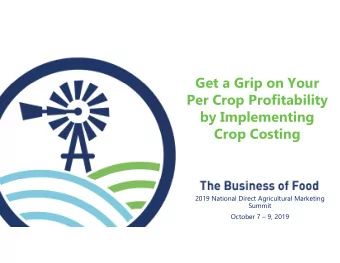 Get a Grip on Your  Per Crop Profitability  by Implementing  Crop Costing  2019 National Direct