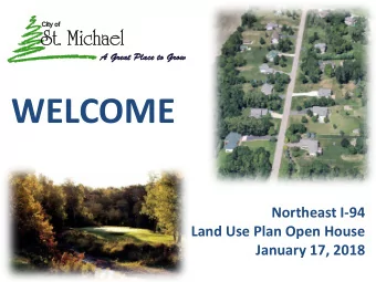 WELCOME  Northeast I-94  Land Use Plan Open House  January 17, 2018 O UTLINE  Introductions