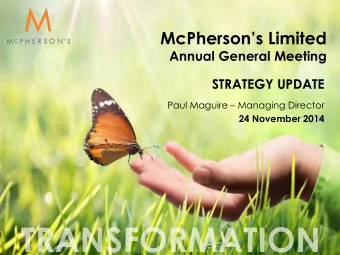 McPhersons Limited  Annual General Meeting  STRATEGY UPDATE  Paul Maguire  Managing Director