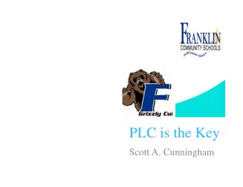 PLC is the Key  Scott A. Cunningham      To build the leadership