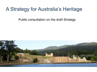 A Strategy for Australias Heritage  Public consultation on the draft Strategy  Why develop a