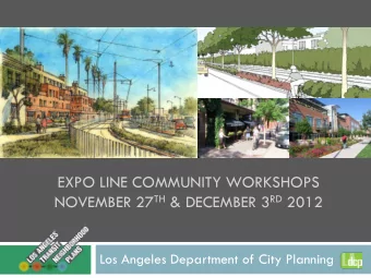 EXPO LINE COMMUNITY WORKSHOPS NOVEMBER 27 TH &amp; DECEMBER 3 RD 2012  Los Angeles Department of