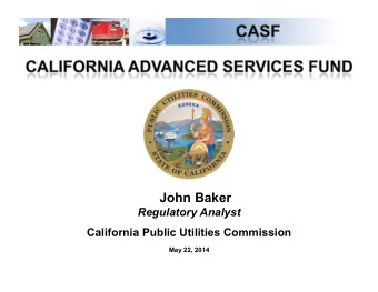 John Baker  Regulatory Analyst California Public Utilities Commission  May 22, 2014  1  California