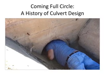 Coming Full Circle:  A History of Culvert Design  The earliest culvert designs were based  on the