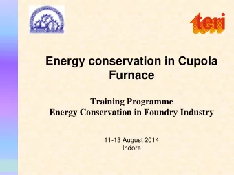 Energy conservation in Cupola  Furnace  Training Programme  Energy Conservation in Foundry Industry