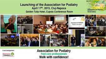 Launching of the Association for Podiatry April 17 th , 2015, Cluj-Napoca  Golden Tulip Hotel,