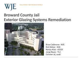 Broward County Jail Exterior Glazing Systems Remediation Brian Calderone  WJE Rick Weber  WJE