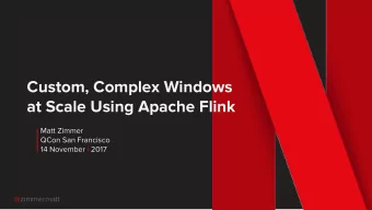 Custom, Complex Windows  at Scale Using Apache Flink  Matt Zimmer  QCon San Francisco  14 November