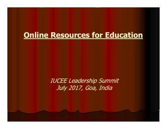 Online Resources for Education  IUCEE Leadership Summit  July 2017, Goa, India  Outline