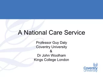 A National Care Service  Professor Guy Daly  Coventry University  &amp;  Dr John Woolham  Kings
